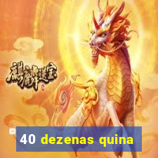 40 dezenas quina